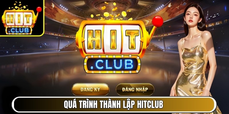 HITCLUB SBS | lostinspacehosting | Link Vào Cổng Game HIT CLUB 09/2026 33 Quá trình thành lập Hitclub